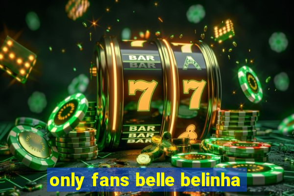 only fans belle belinha